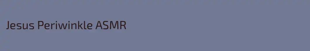 Jesus Periwinkle ASMR